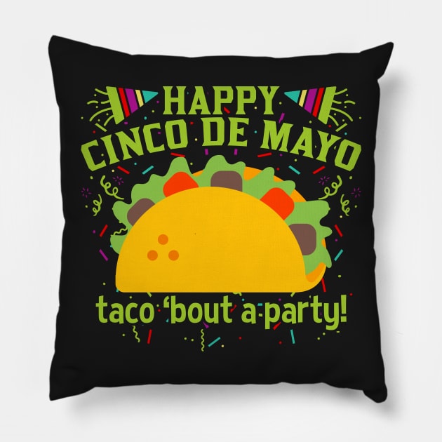 Happy Cinco de Mayo Taco 'Bout A Party! Pillow by RadStar