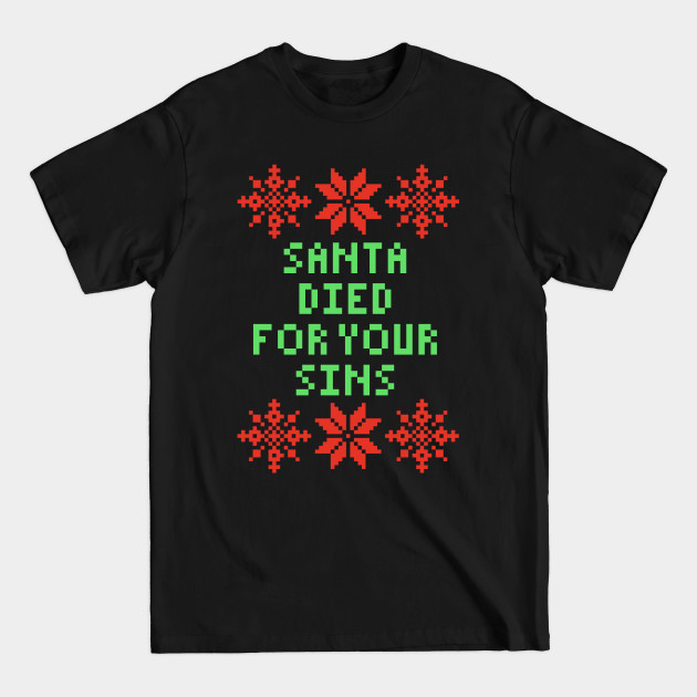 Funny Christmas - Santa Died For Your Sins - Funny Xmas - T-Shirt Funny Christmas - Santa Died For Your Sins - Funny Xmas - T-Shirt