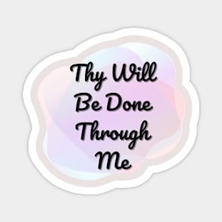 Thy Will Be Done Magnet