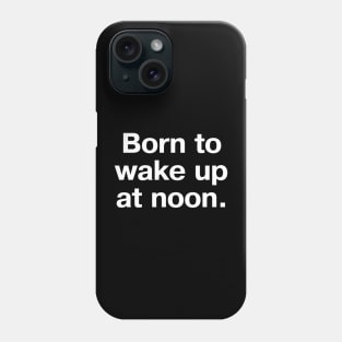 Born to wake up at noon. Phone Case