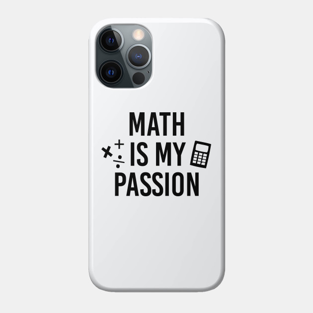 Funny Math Teacher Gift Math Is My Passion Shirt - Math Teachers Gifts - Phone Case