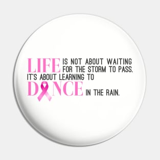 Dance in the Rain Breast Cancer Awareness Inspiring Quote Pin