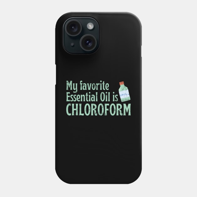 My Favorite Essential Oil Is Chloroform Phone Case by Oolong