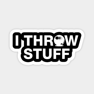 I Throw Stuff - Shot Put Athlete Magnet