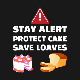 Stay Alert Protect Cake Save Loaves T-Shirt