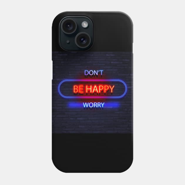 Don't Be Happy Worry /// Humorous Neon Slogan Design Phone Case by DankFutura