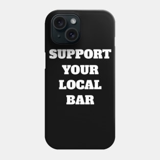 Support Your Local Bar Phone Case