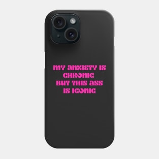 Pink My anxiety is chronic but this ass is iconic Phone Case