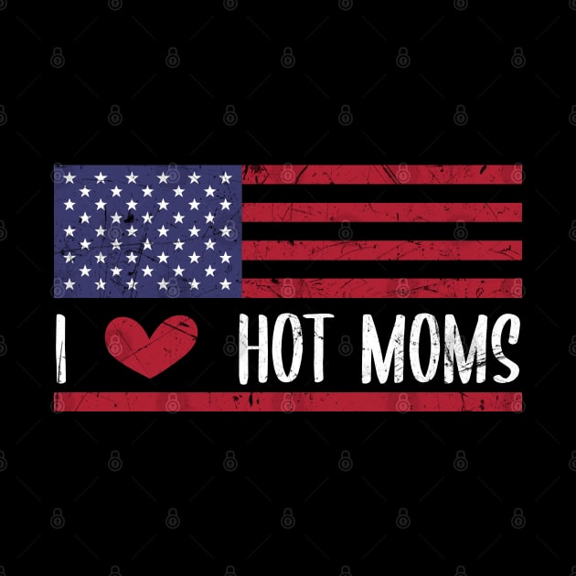 I Love Hot Moms - Funny Red Heart Love Moms - Funny Quote by zerouss