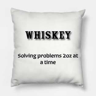 Whiskey: Solving problems 2oz at a time Pillow