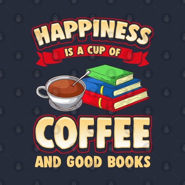 Happiness Is A Cup Of Coffee And Good Books by E