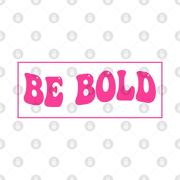 Be Bold by M.Y