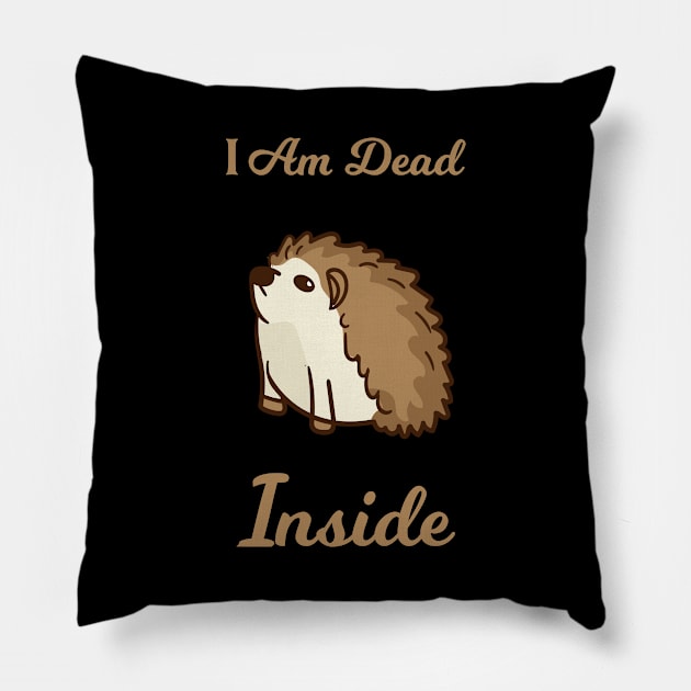 I Am Dead Inside As A Funny Sweet Hedgehog Humor Pillow by SpruchBastler