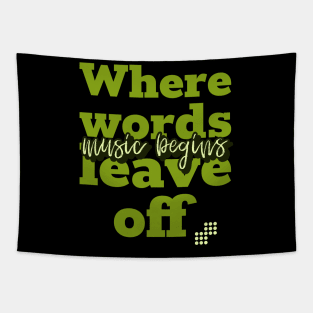 Where words leave off music begins Tapestry