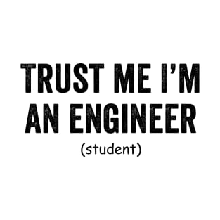 Trust me i'm an engineer (student) T-Shirt