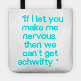 If I let you make me nervous, then we can’t get schwifty Tote