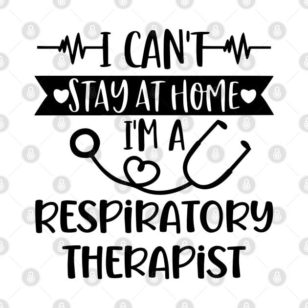 I Can't Stay At Home I'm A Respiratory Therapist 2020 by arlenawyron42770