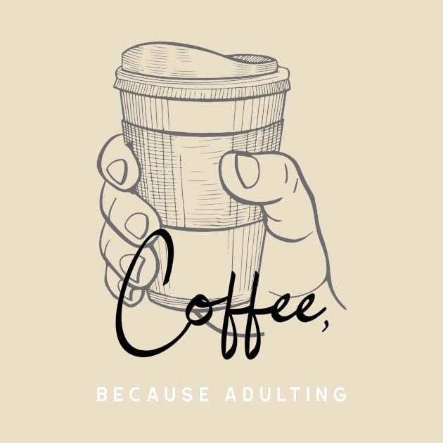 Coffee, because adulting by Dragonfruit Society