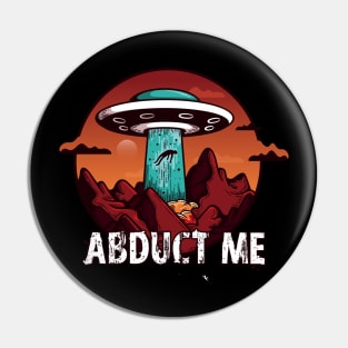 UFO Abduct me Pin