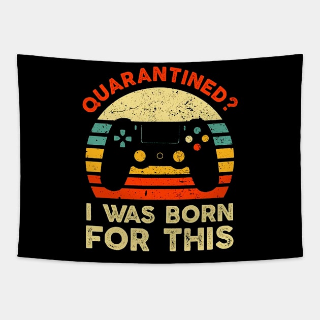 I Was Born For This Shirt Funny Quarantined Gaming Tapestry by DAN LE