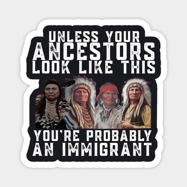 Unless Your Ancestors Look Like This You are Probably An Immigrant Magnet by Charles's Store 8