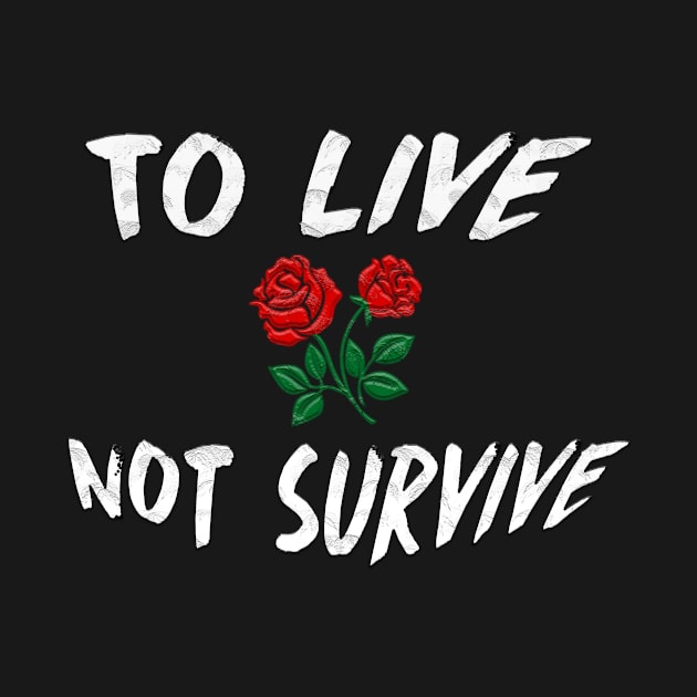 To LIVE Not Survive Perfect Gift (WhiteFont) by BeatsByTech Merch Store