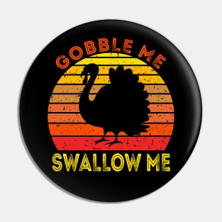 Gobble Me Swallow Me Funny Thanksgiving Pin