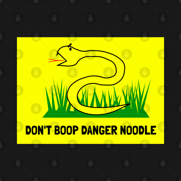 Don't boop danger noodle. Don't tread on me. by GregFromThePeg