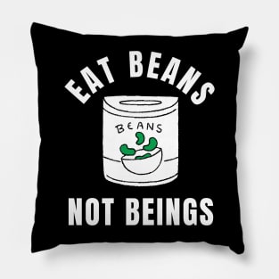 Eat Beans Not Beings Vegan Quote Pillow