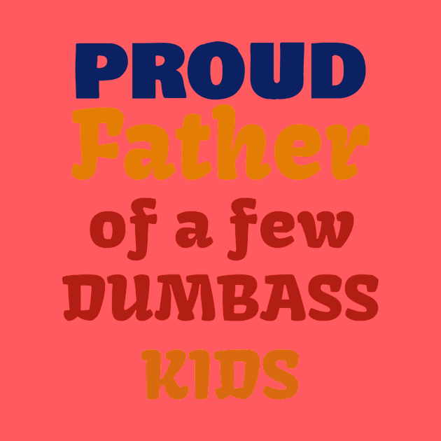 Proud Father Of A Few Dumbass Kids by Dizzyland