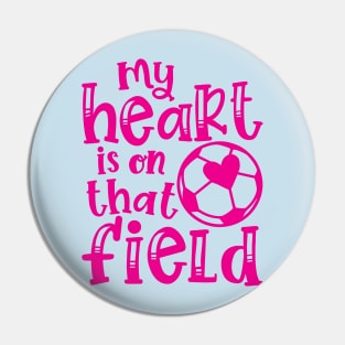 My Heart Is On That Field Soccer Mom Pin