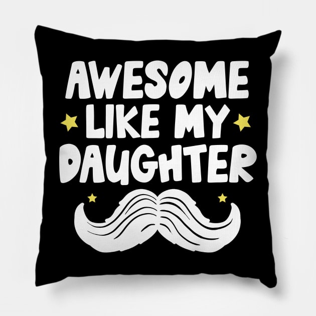 Awesome Like My Daughter Pillow by Teewyld