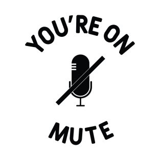 You're On Mute T-Shirt