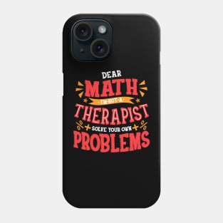 Dear Math I Am Not a Therapist Solve Your Problems Phone Case