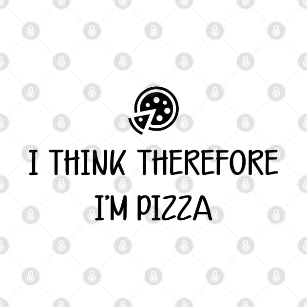 Pizza - I think therefore I'm pizza by KC Happy Shop