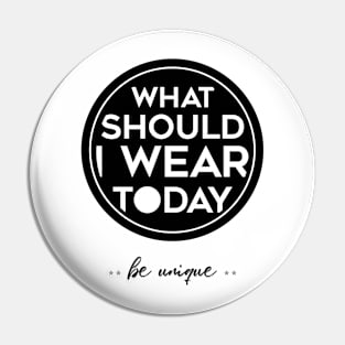 What Should I Wear Today Unique T-shirt Pin