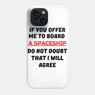 If You Offer Me To Board A Spaceship Phone Case