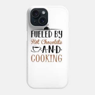 Fueled By Hot Chocolate and Cooking Phone Case