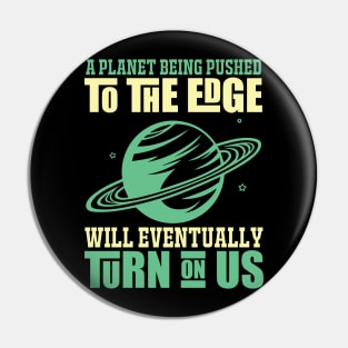 A Planet Being Pusehd - Earth Day Nature Protection Quote Pin