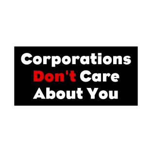 Corporations Don't Care About You T-Shirt