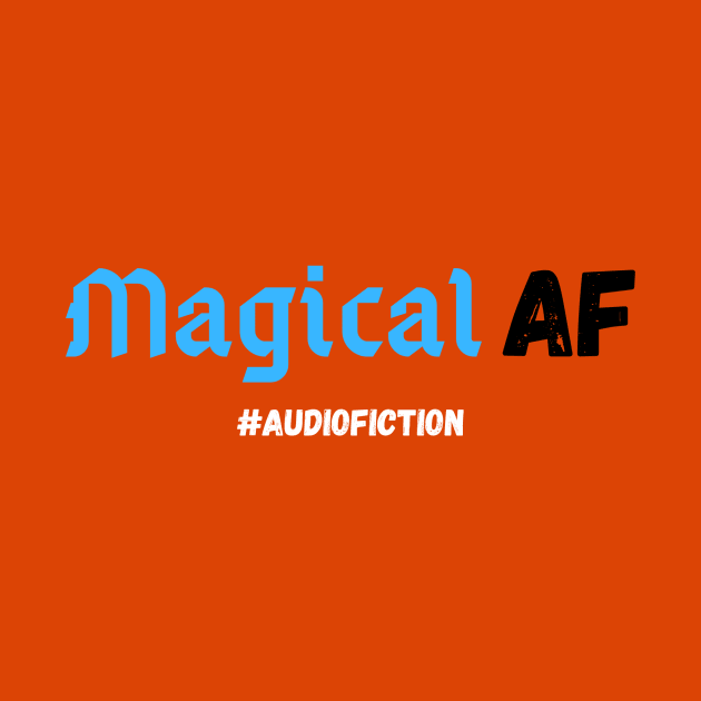 Magical AF #AUDIOFICTION by HouseOnALakeCreations