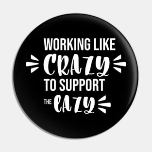 Working like crazy to support the lazy Pin