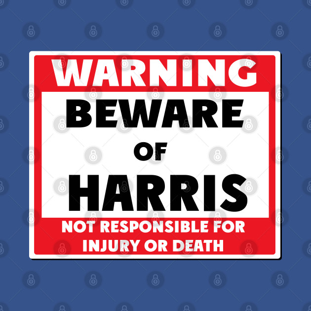 Beware of Harris - Harris - T-Shirt