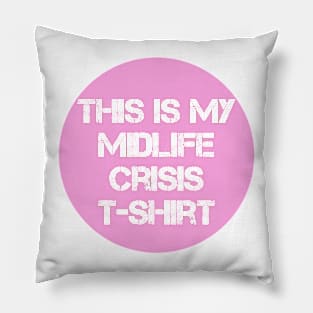 Pink this is my midlife crisis tshirt Pillow