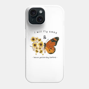 I Will Fly Away and Leave Yesterday Behind Phone Case