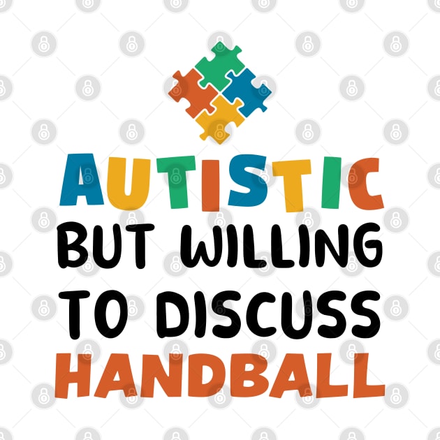 Autistic but willing to discuss Handball Autism Gift by qwertydesigns