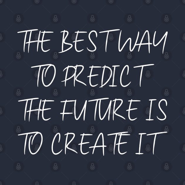 The best way to predict the future is to create it | Pragmatic by FlyingWhale369