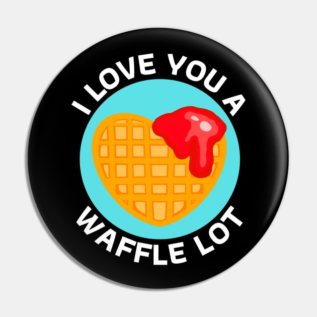 I Love You A Waffle Lot | Waffle Pun Pin by Allthingspunny