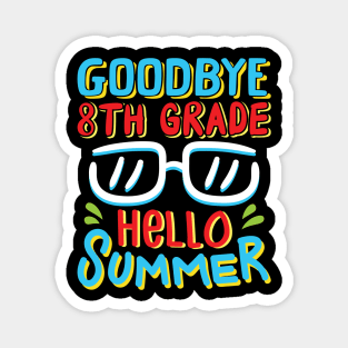 Goodbye 8th Grade Hello Summer Shirt Last Day Of School Kids Magnet