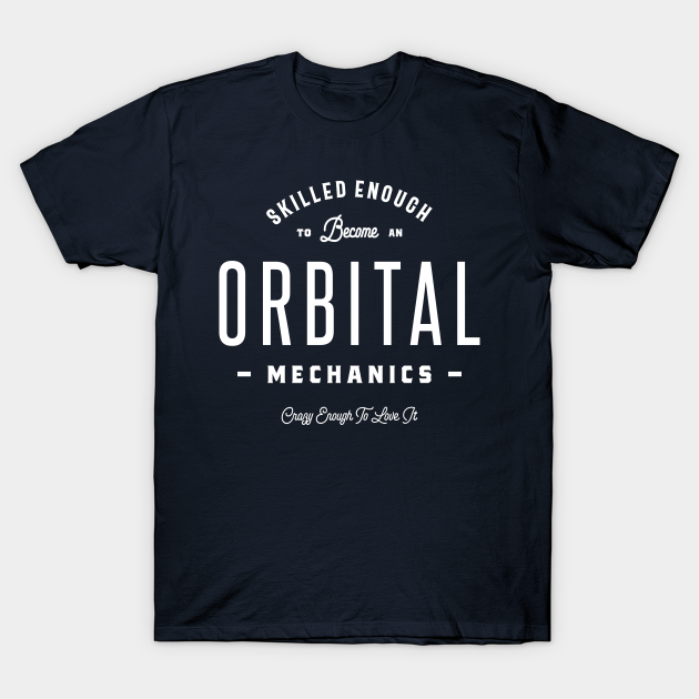 Orbital Mechanics - Orbital Mechanics - T-Shirt